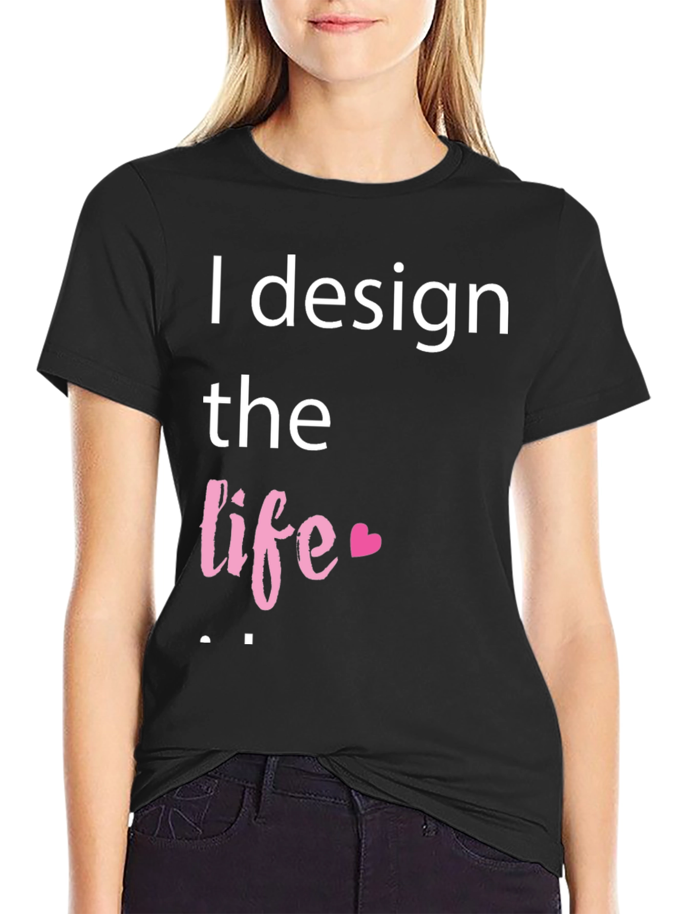 I Design The Life Heart T-Shirt
