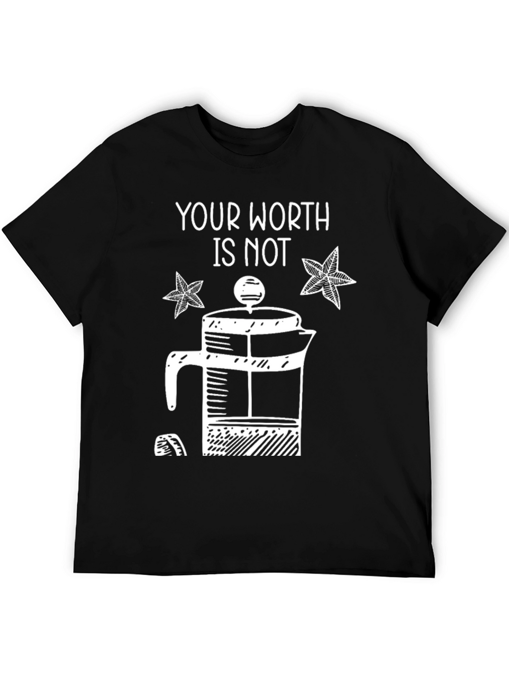 Your Worth Is Not French Press T-Shirt