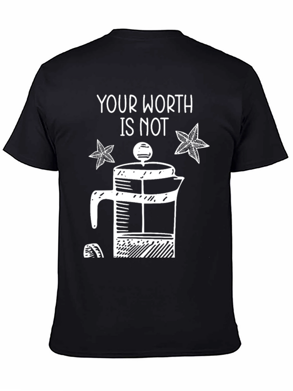 Your Worth Is Not French Press T-Shirt
