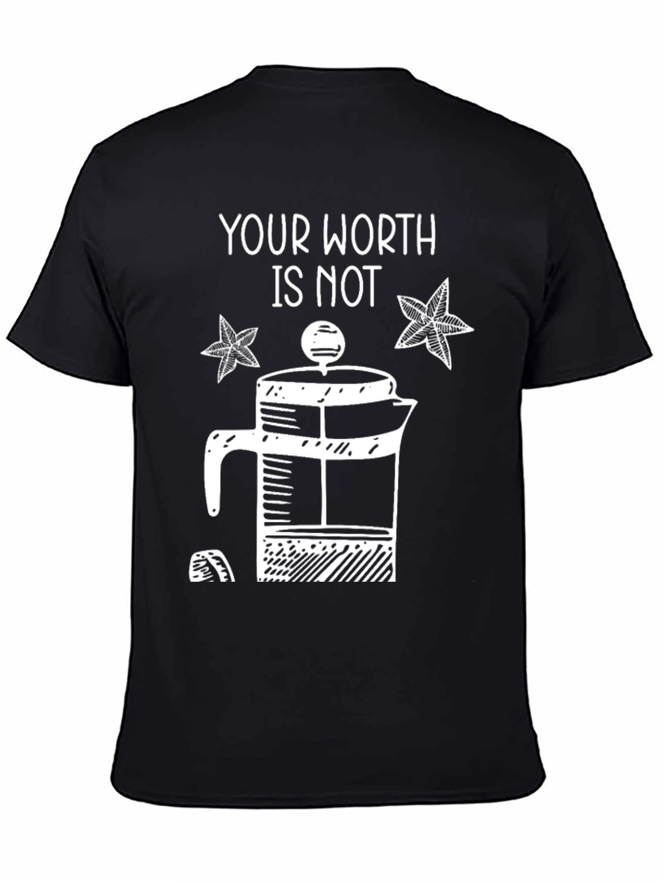 Your Worth Is Not French Press T-Shirt