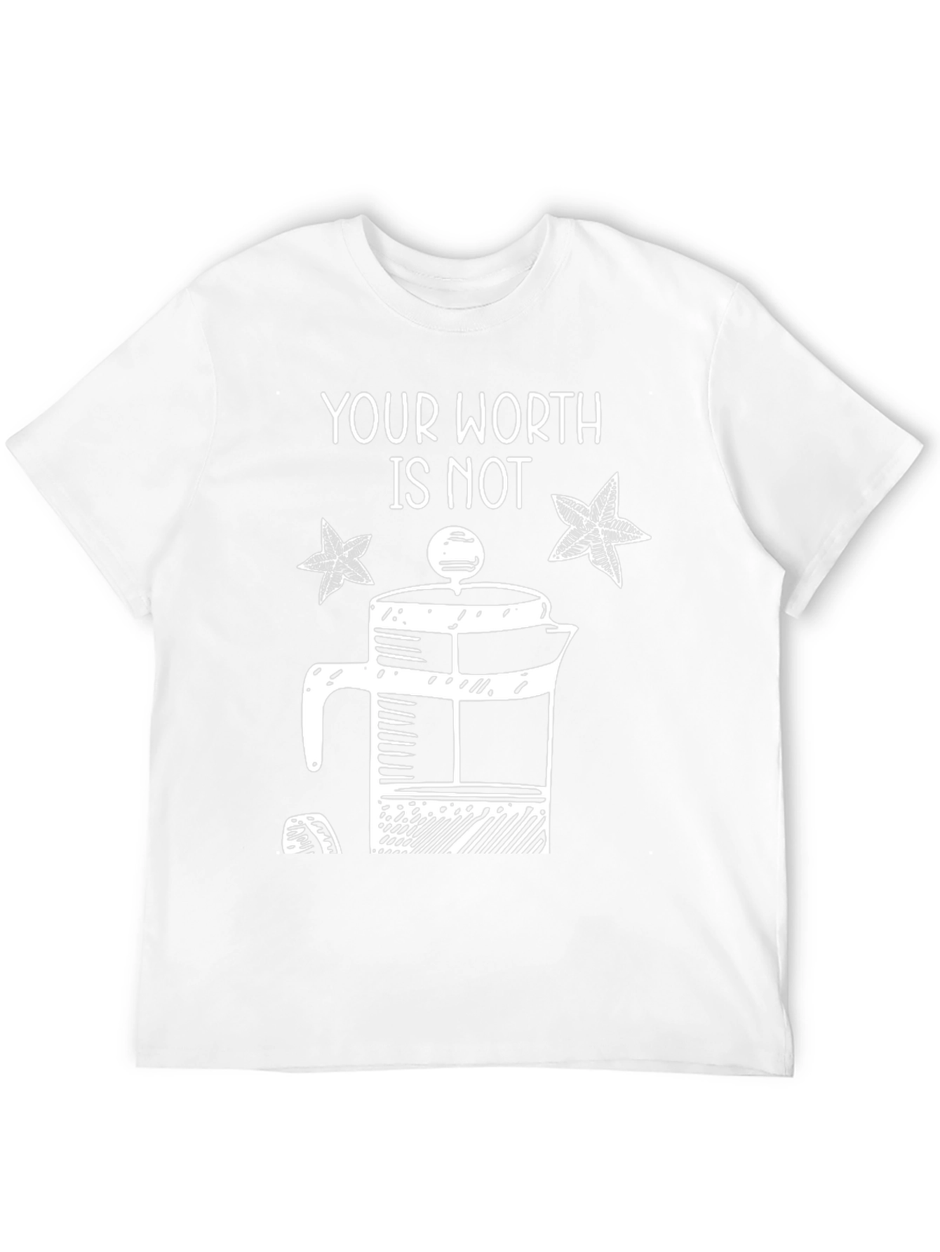 Your Worth Is Not French Press T-Shirt