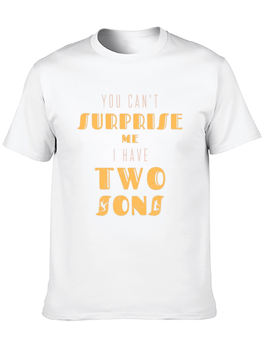 Dad Tee: You Cant Surprise Me Two Sons T-Shirt