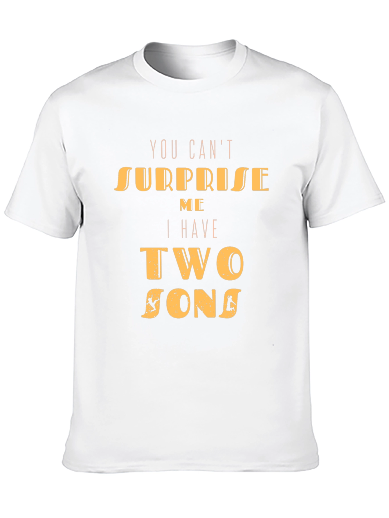 Dad Tee: You Cant Surprise Me Two Sons T-Shirt