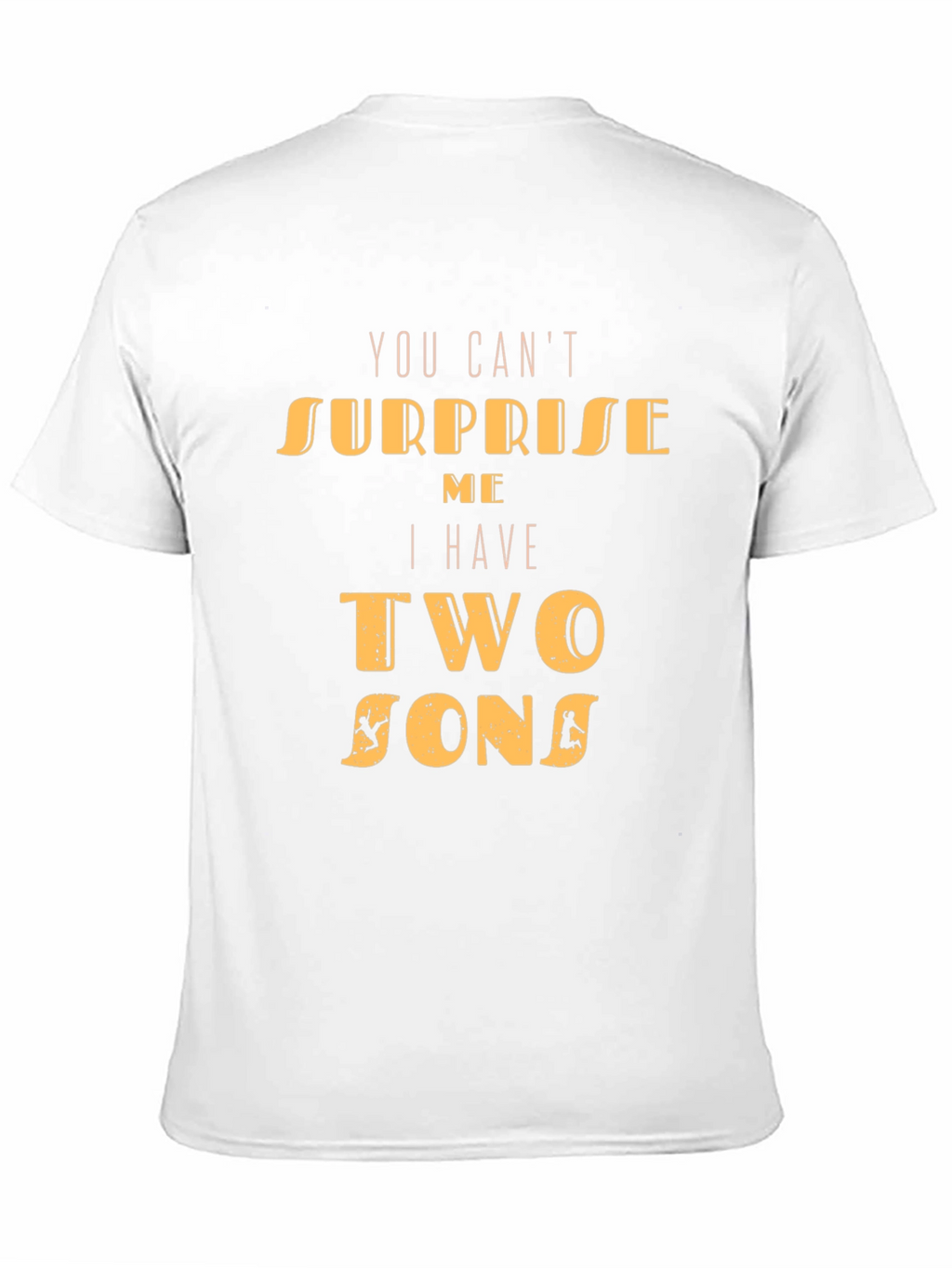Dad Tee: You Cant Surprise Me Two Sons T-Shirt