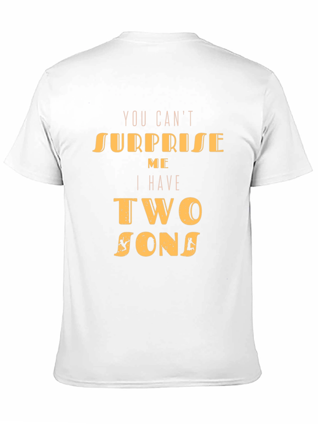Dad Tee: You Cant Surprise Me Two Sons T-Shirt