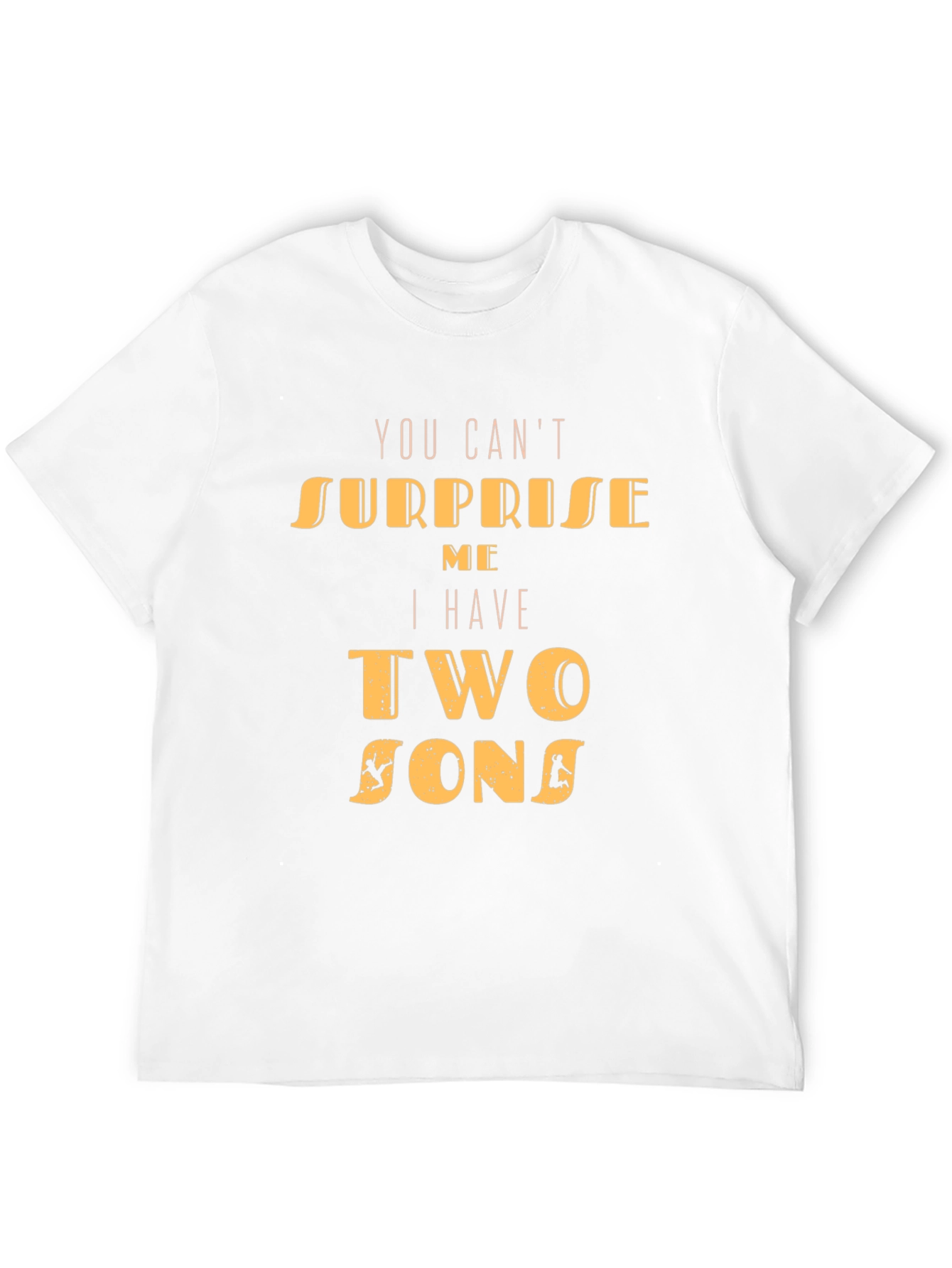 Dad Tee: You Cant Surprise Me Two Sons T-Shirt