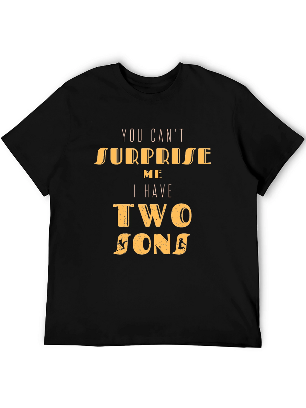 Dad Tee: You Cant Surprise Me Two Sons T-Shirt