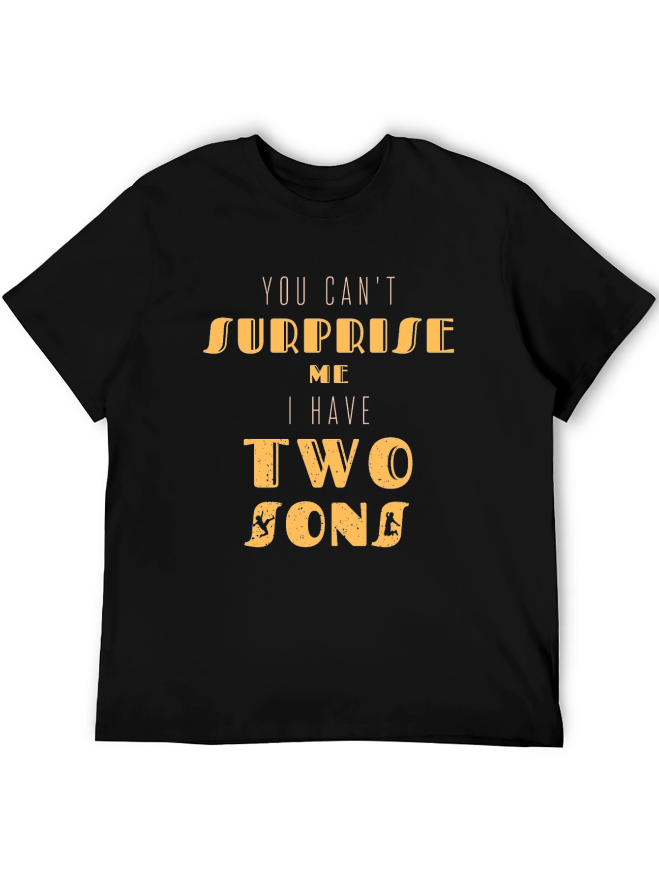 Dad Tee: You Cant Surprise Me Two Sons T-Shirt