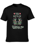 You Gotta Be Kidney Me T-Shirt