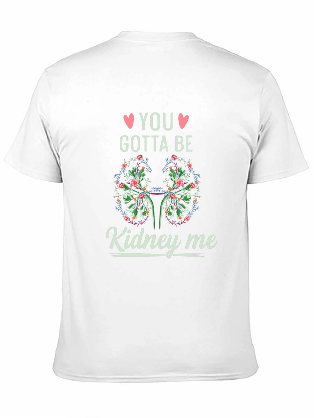 You Gotta Be Kidney Me T-Shirt