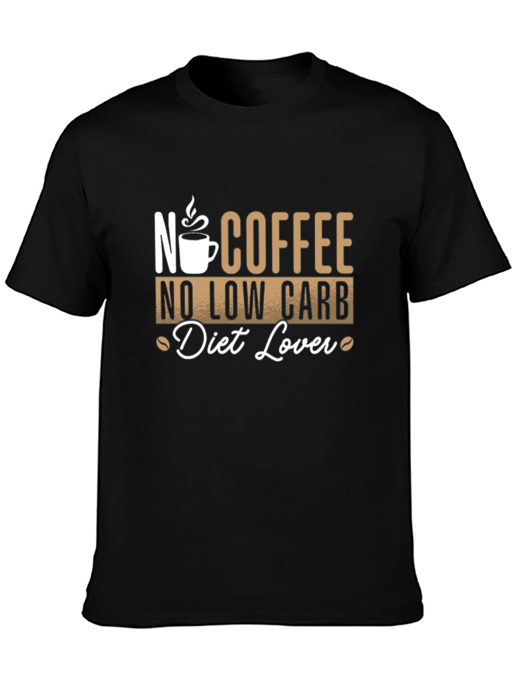 No Coffee No Low Carb Diet Lover T-Shirt
