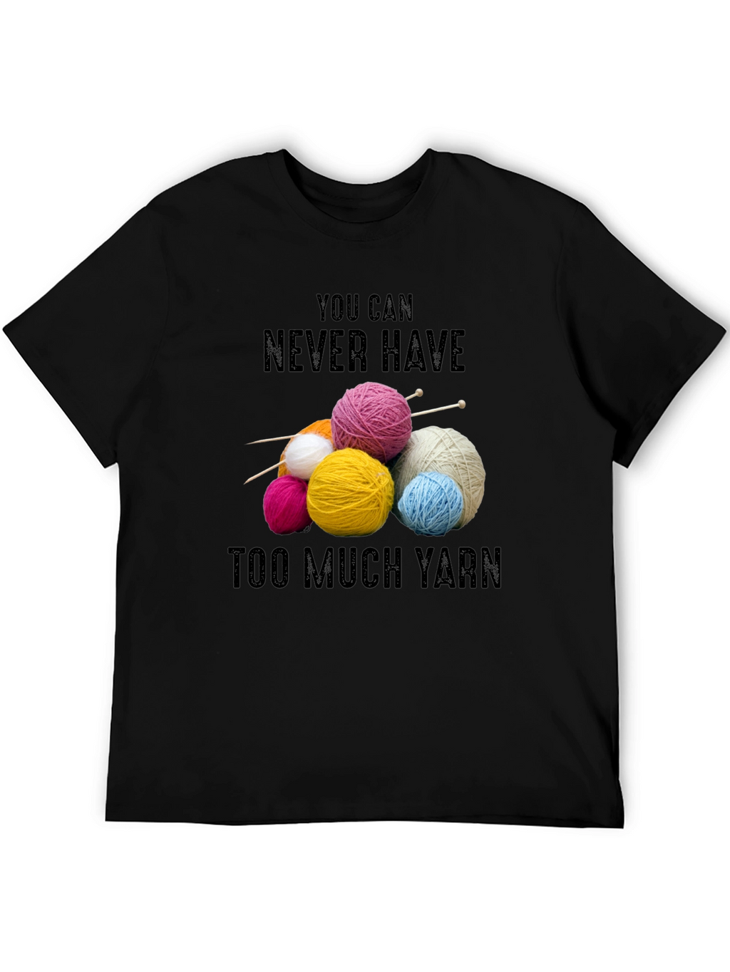 Never Have Too Much Yarn T-Shirt Knitting Lover Gift
