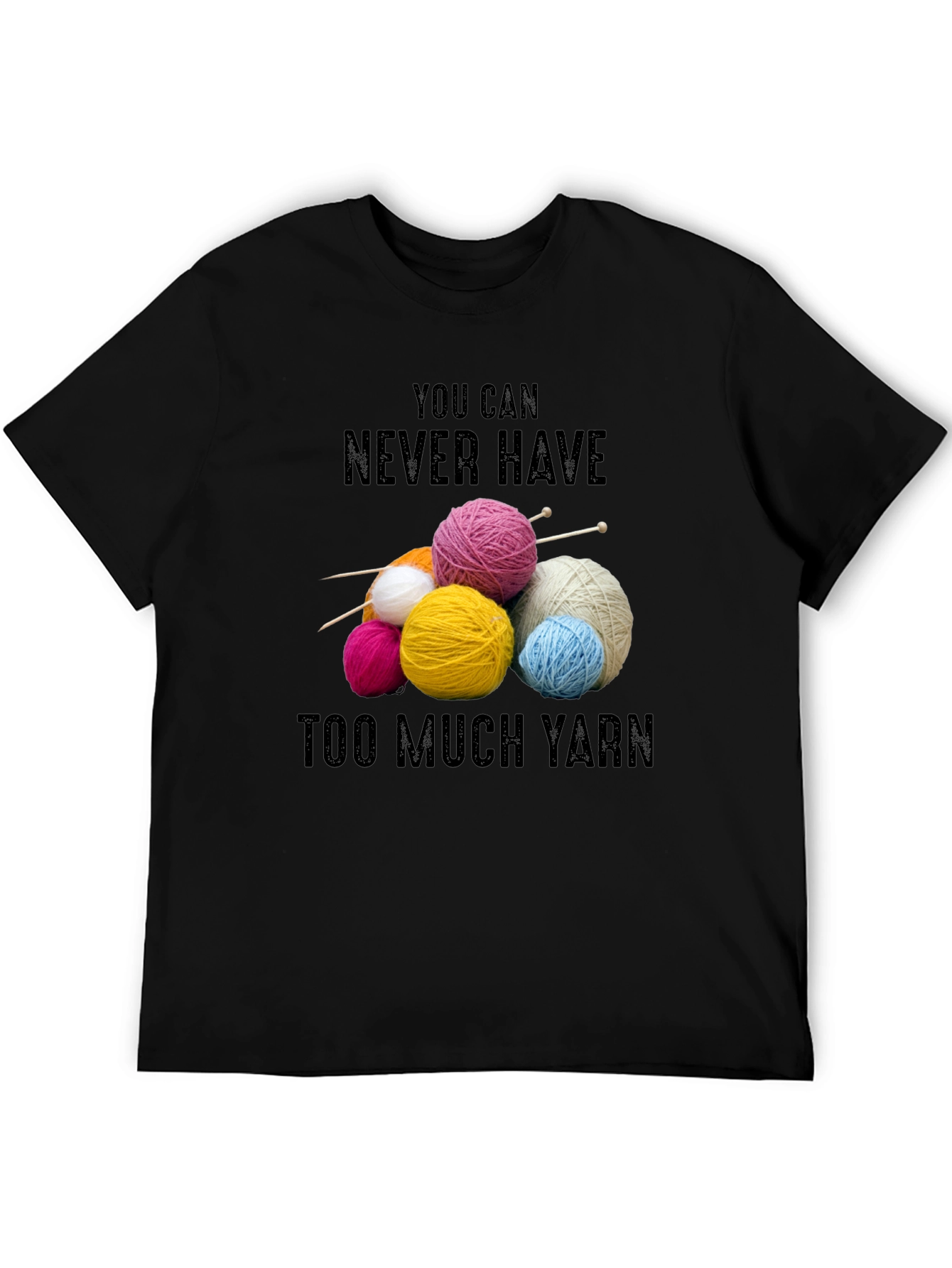 Never Have Too Much Yarn T-Shirt Knitting Lover Gift