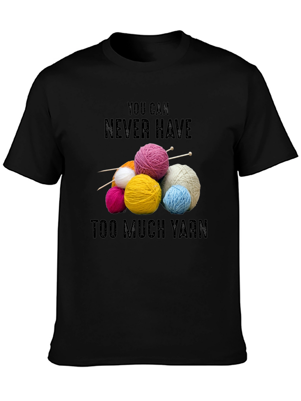 Never Have Too Much Yarn T-Shirt Knitting Lover Gift
