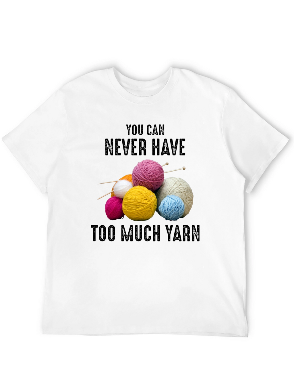 Never Have Too Much Yarn T-Shirt Knitting Lover Gift