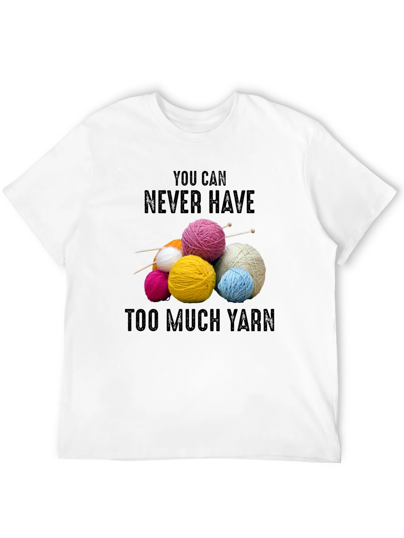 Never Have Too Much Yarn T-Shirt Knitting Lover Gift