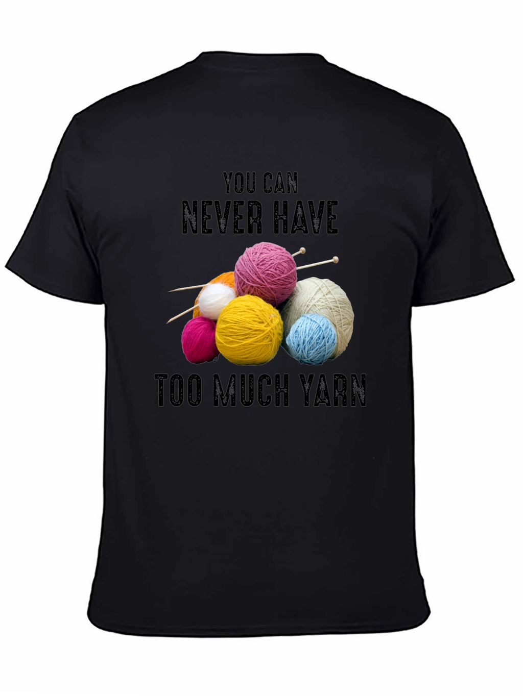 Never Have Too Much Yarn T-Shirt Knitting Lover Gift
