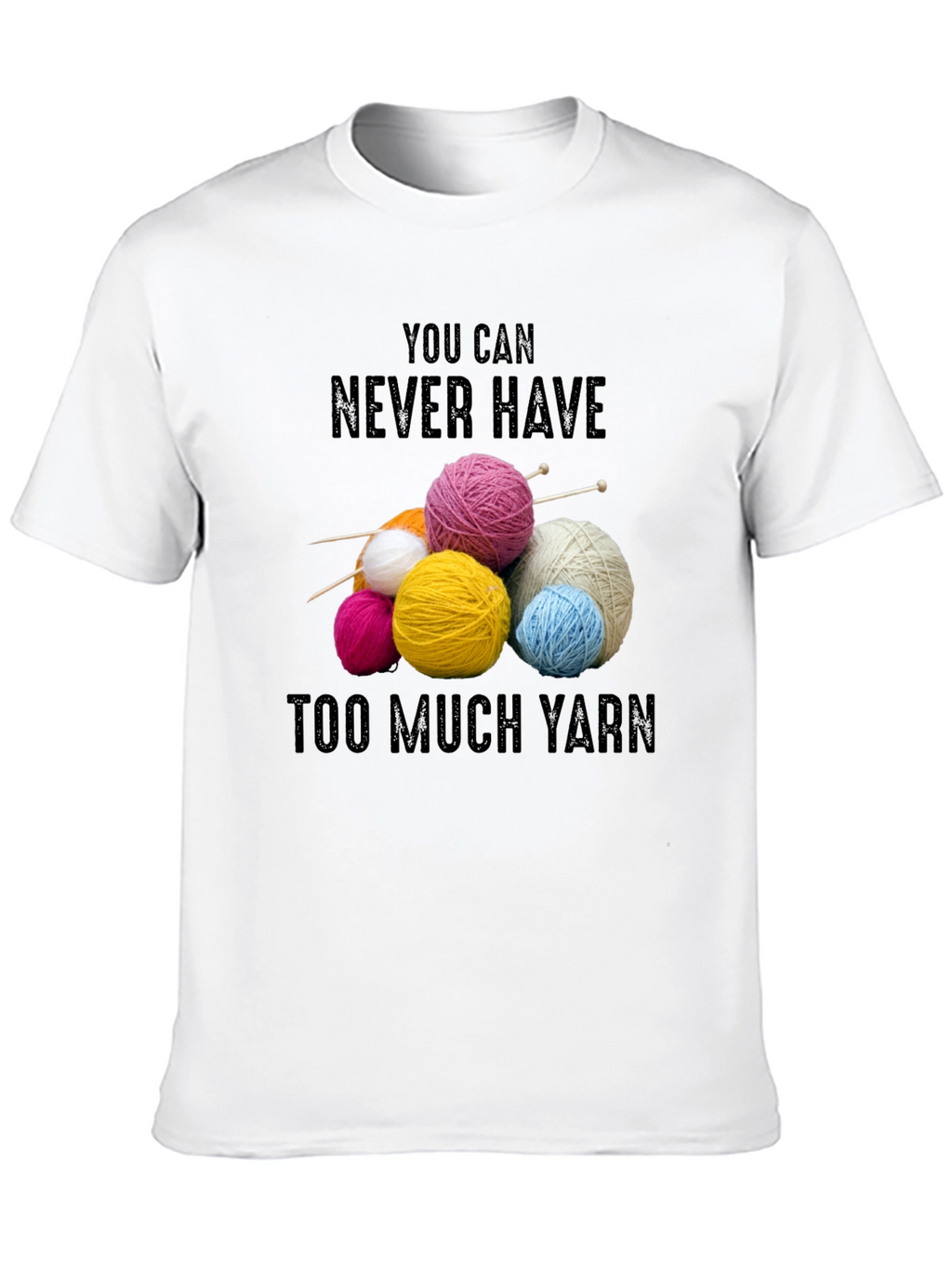 Never Have Too Much Yarn T-Shirt Knitting Lover Gift