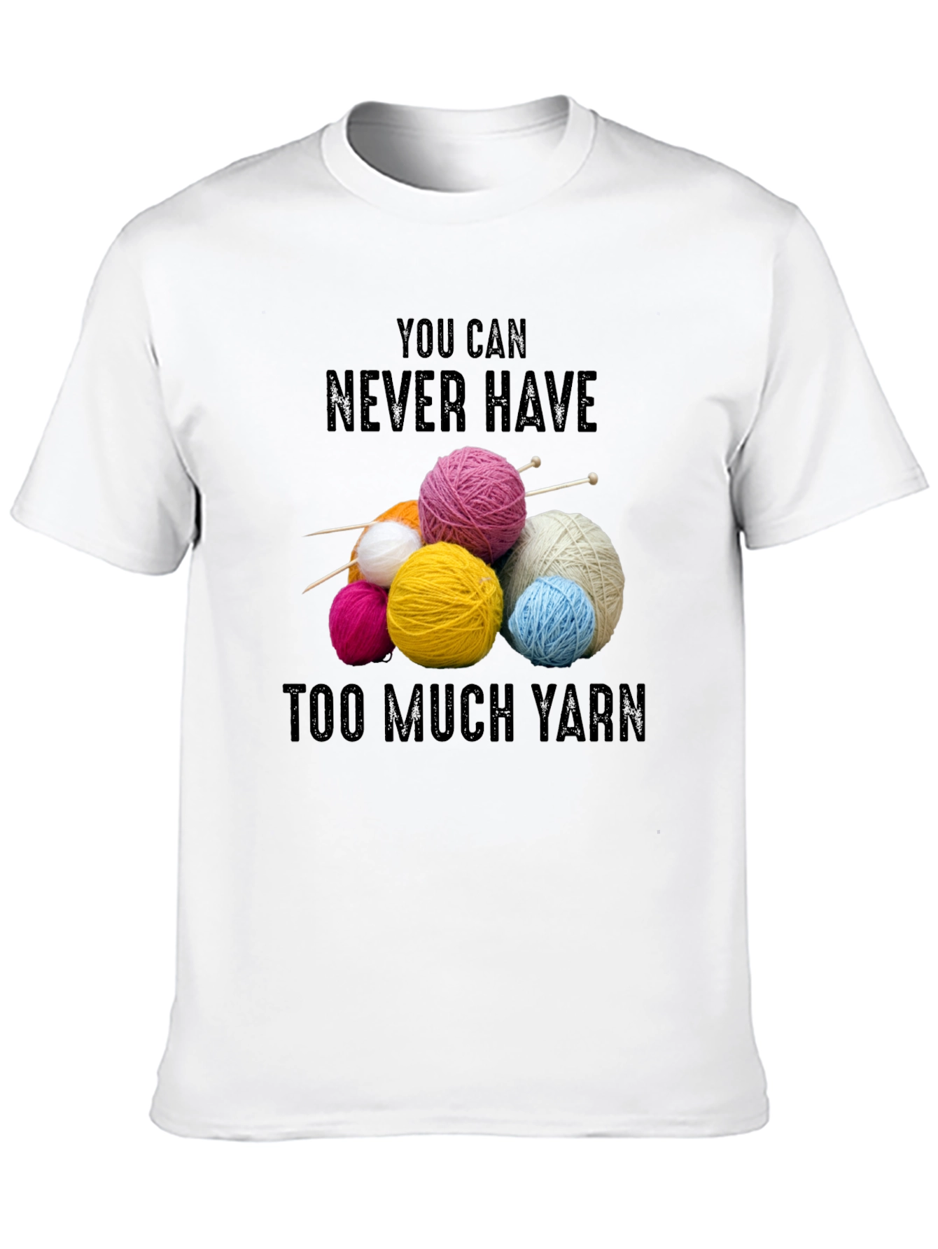 Never Have Too Much Yarn T-Shirt Knitting Lover Gift