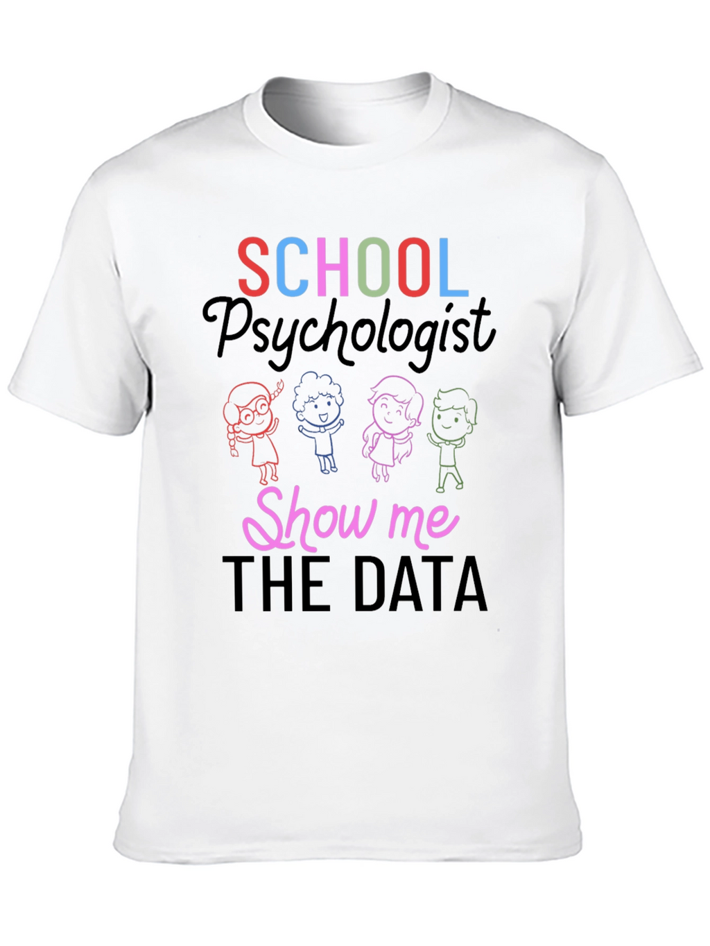 School Psychologist Show Me The Data T-Shirt