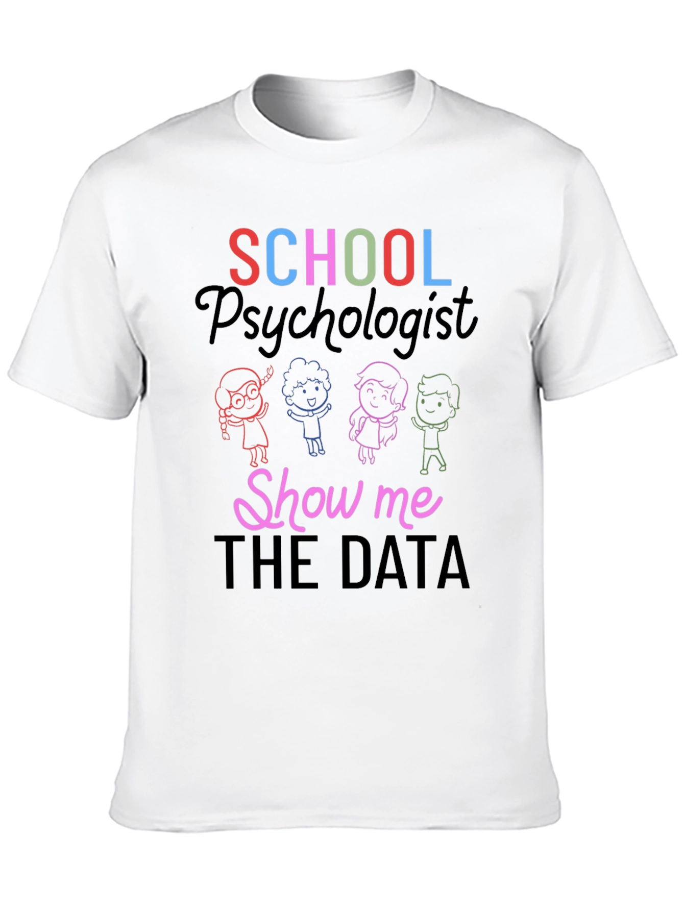 School Psychologist Show Me The Data T-Shirt