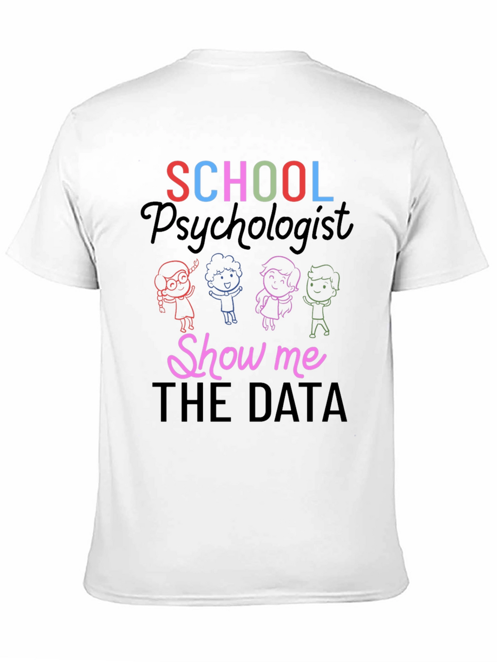 School Psychologist Show Me The Data T-Shirt