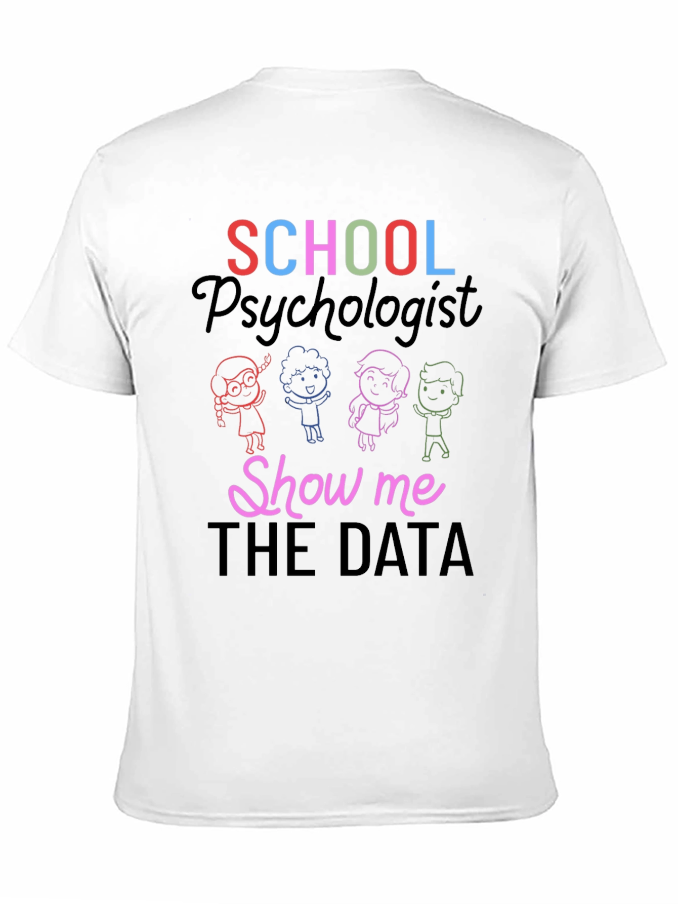 School Psychologist Show Me The Data T-Shirt