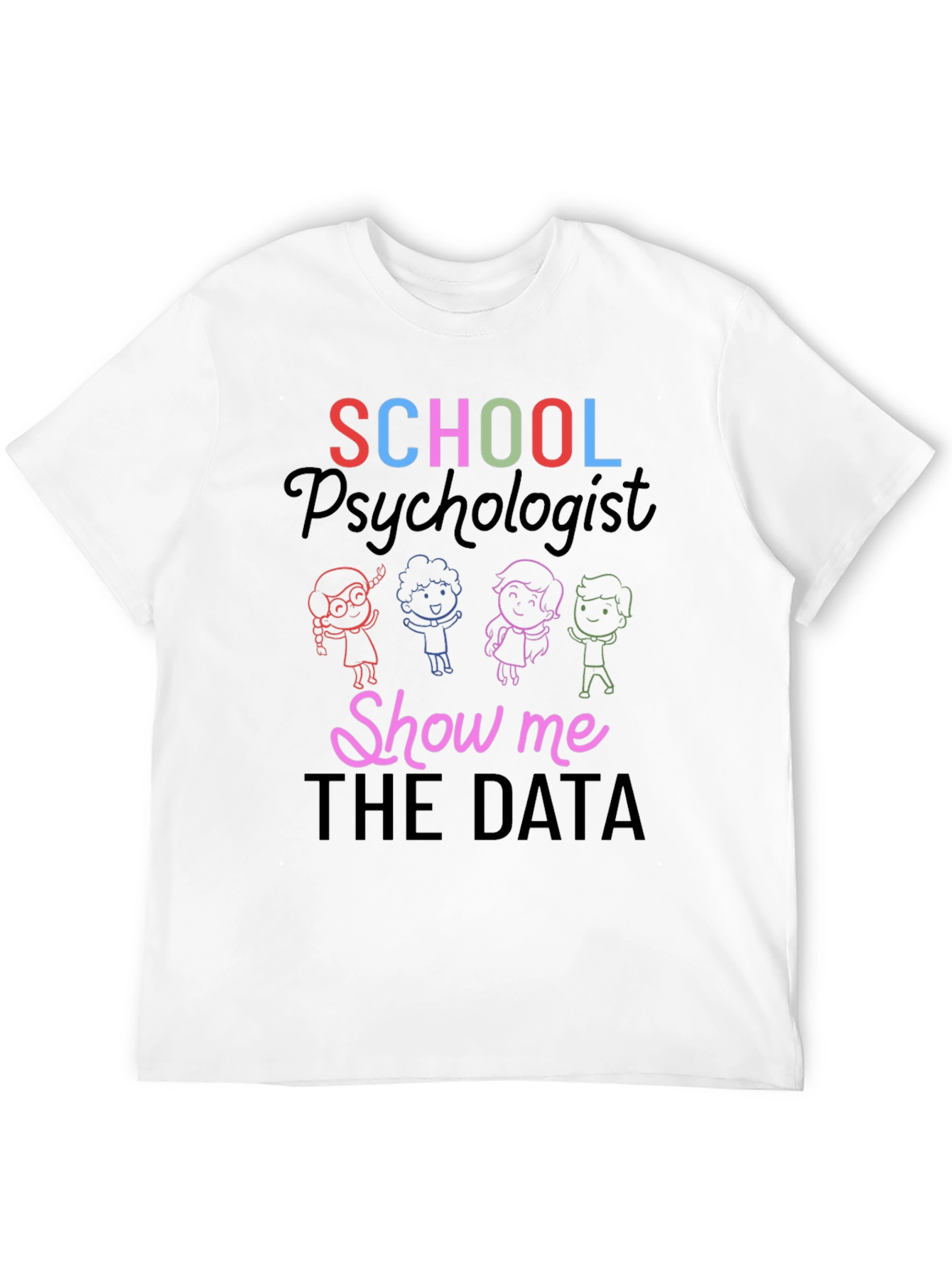 School Psychologist Show Me The Data T-Shirt