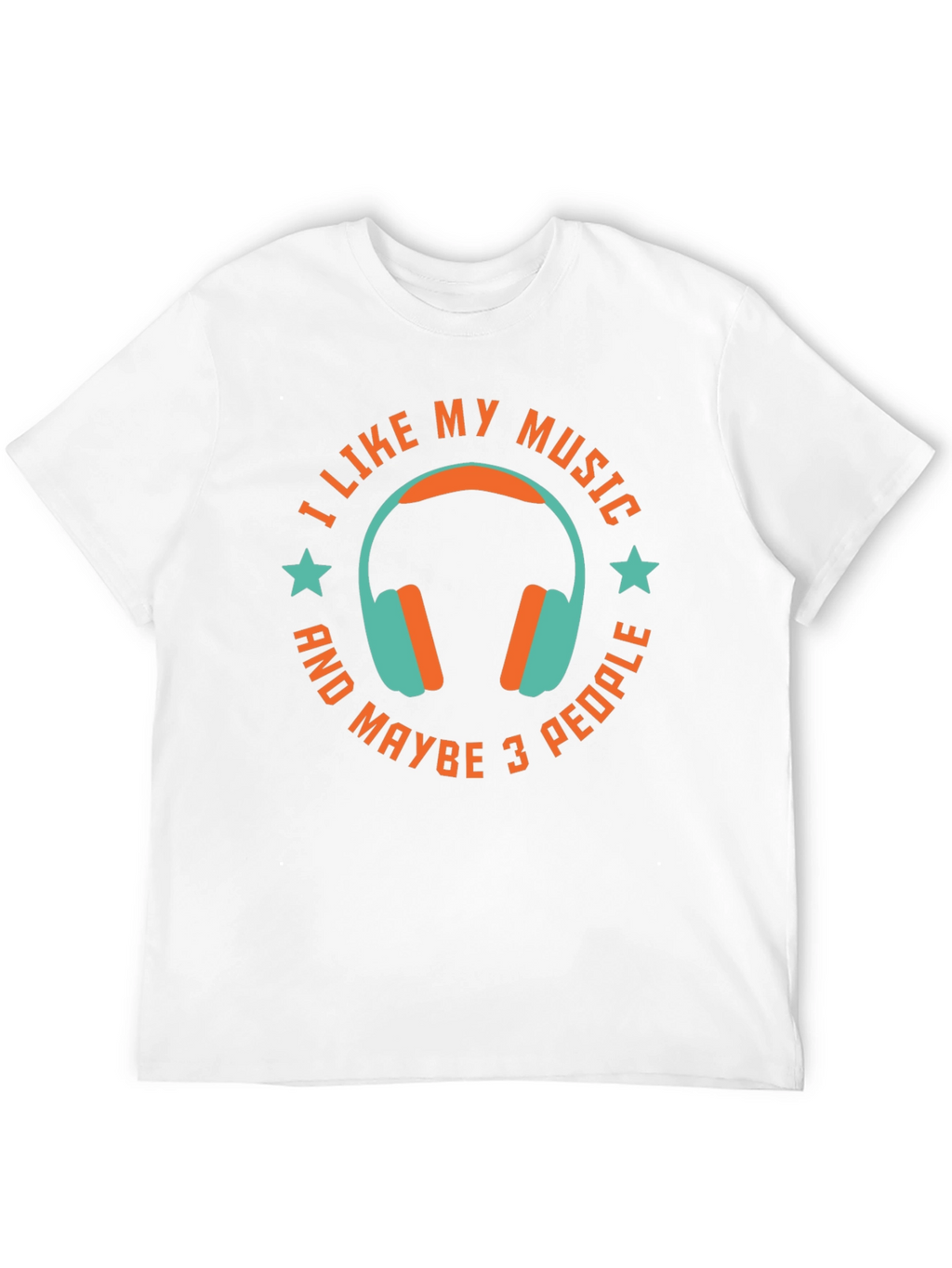I Like My Music & Maybe 3 People T-Shirt