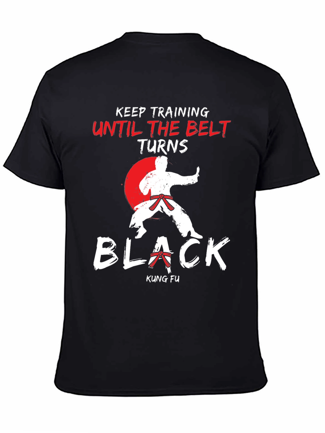 Kung Fu Training T-Shirt - Until The Belt Turns Black