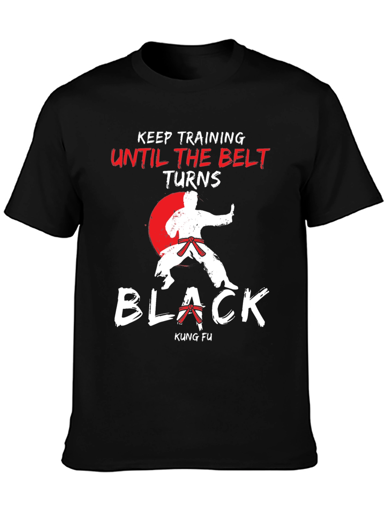 Kung Fu Training T-Shirt - Until The Belt Turns Black