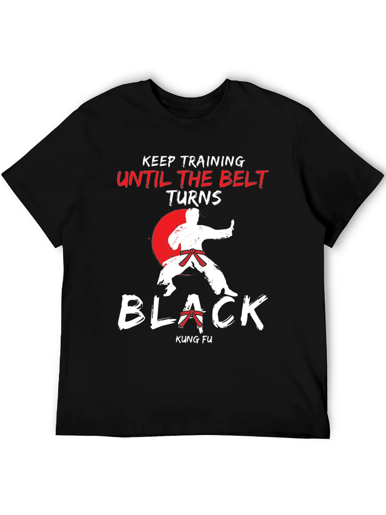 Kung Fu Training T-Shirt - Until The Belt Turns Black