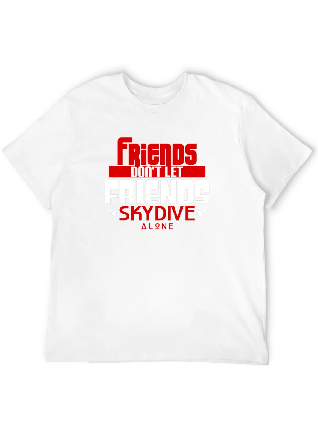 Friends Dont Let Friends Skydive Alone Tee