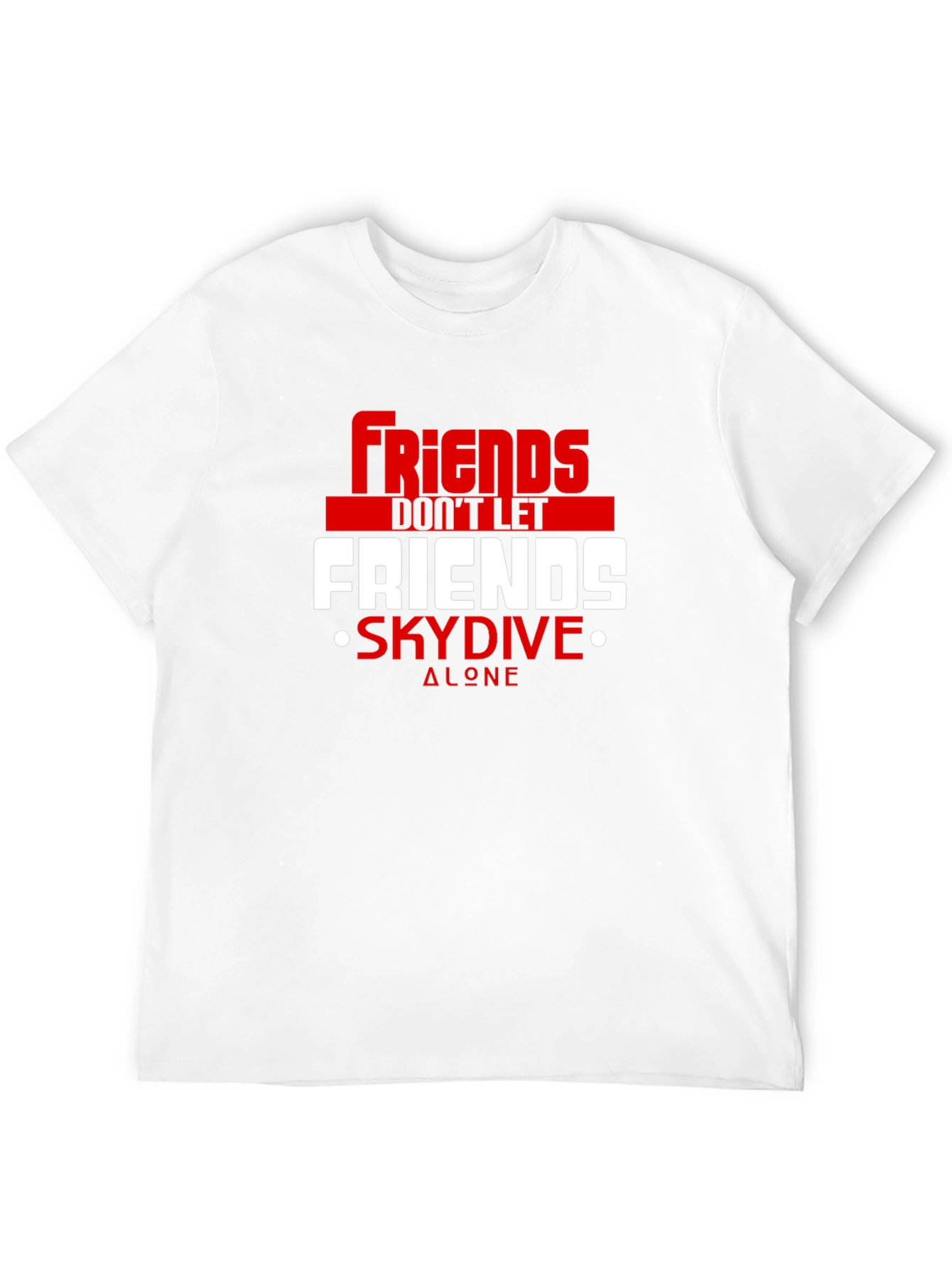 Friends Dont Let Friends Skydive Alone Tee