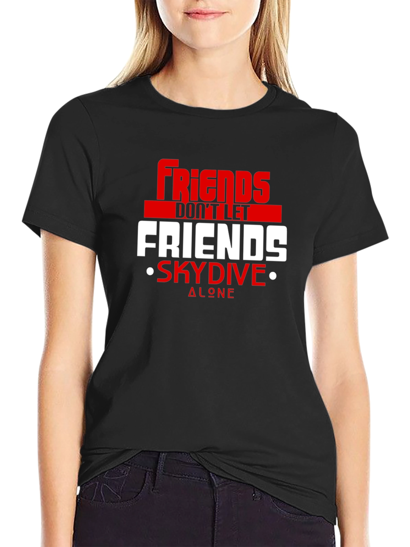 Friends Dont Let Friends Skydive Alone Tee