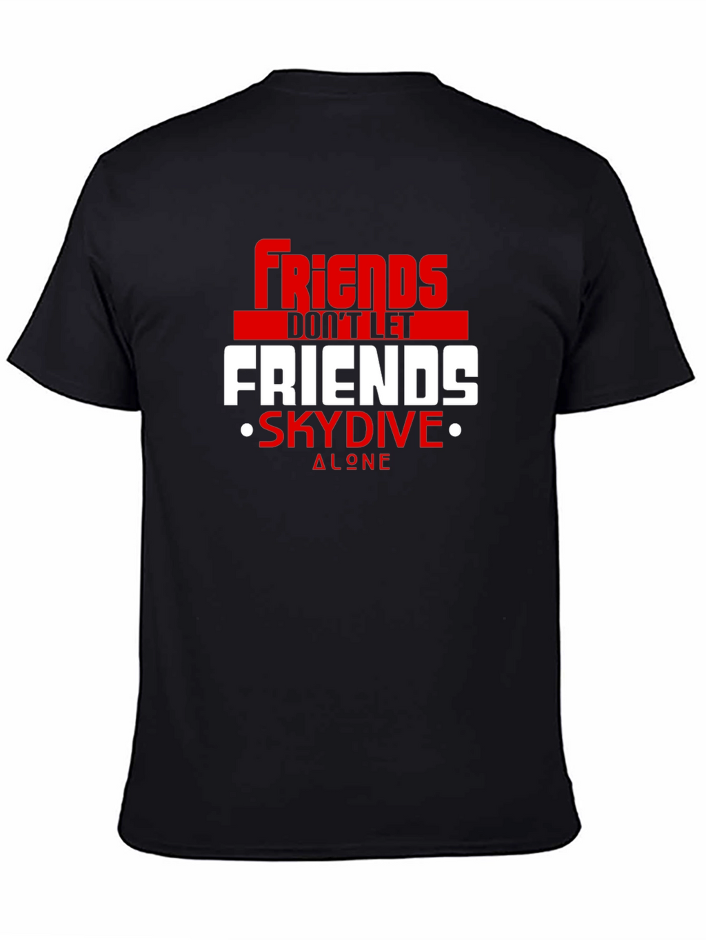 Friends Dont Let Friends Skydive Alone Tee