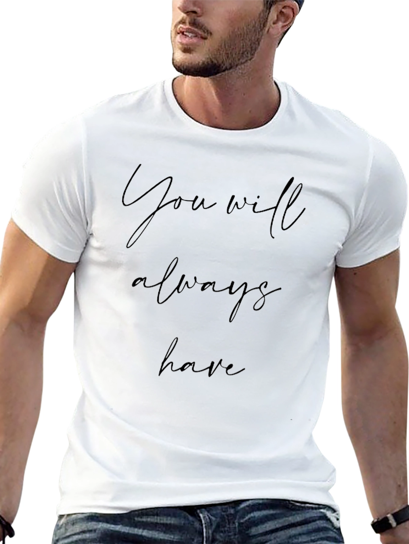You Will Always Have Black T-Shirt