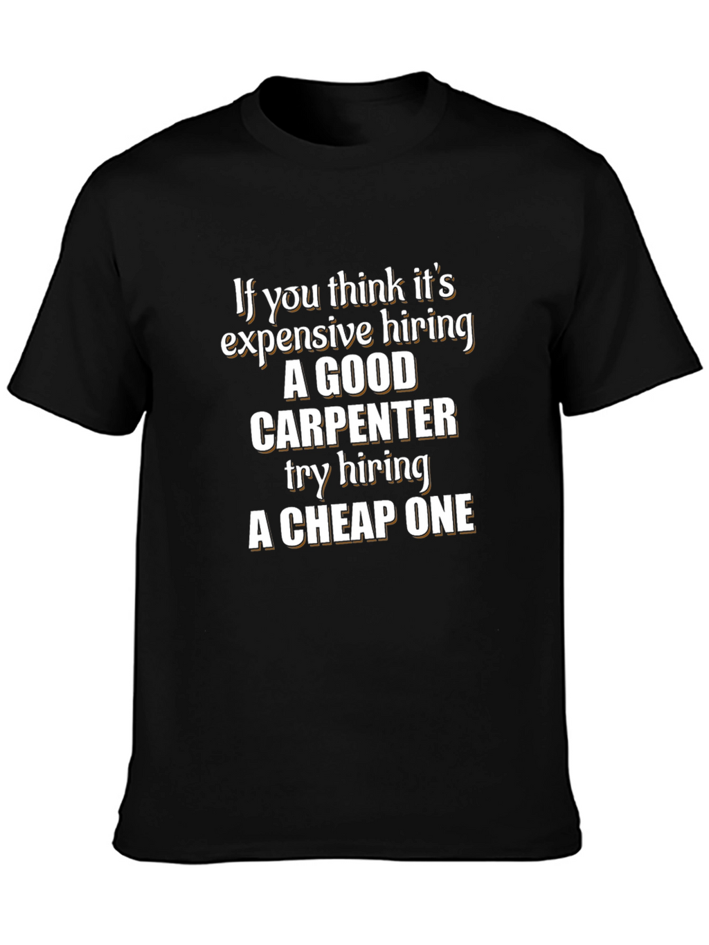 Carpenter Humor T-Shirt - Good vs. Cheap