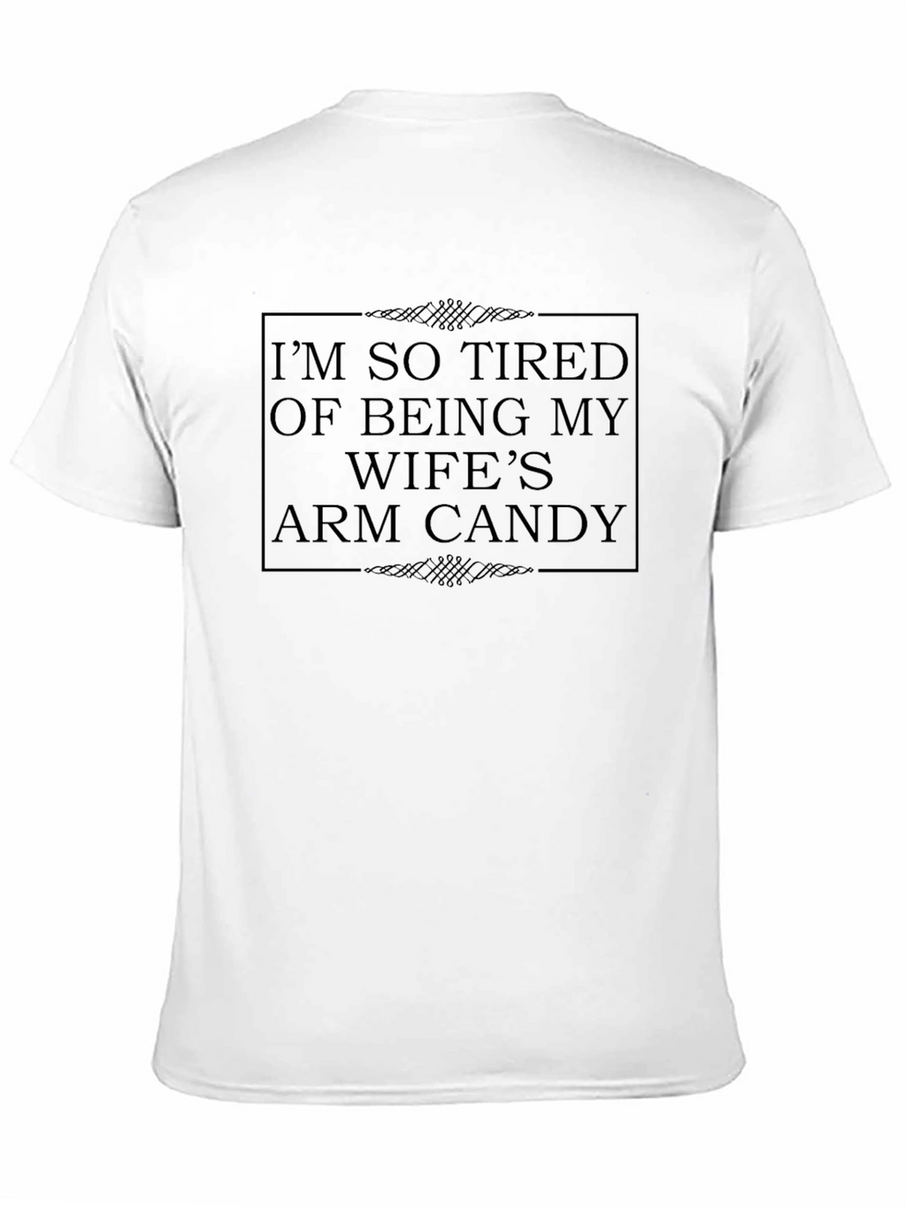 Im So Tired Wifes Arm Candy Novelty T-Shirt