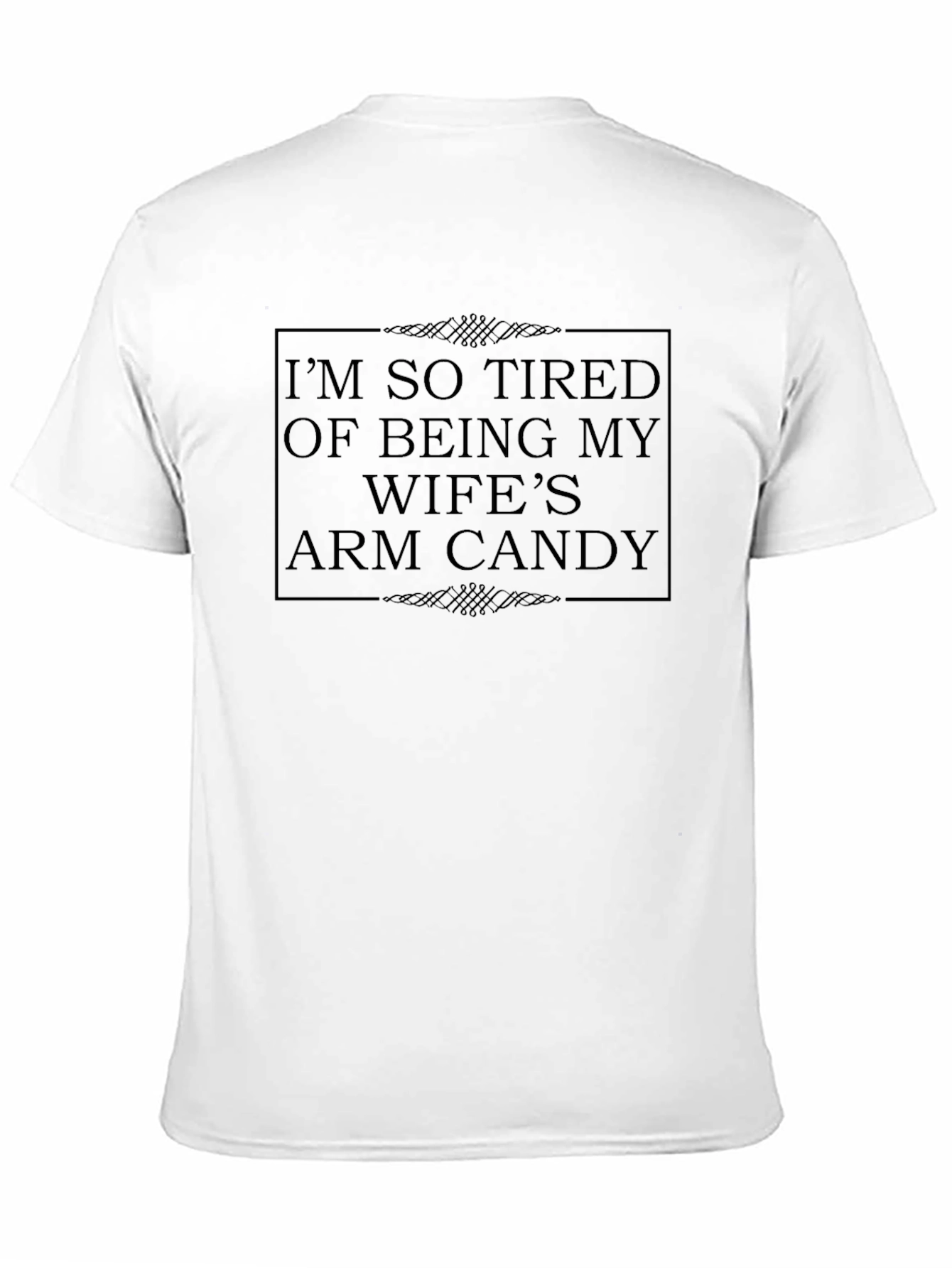 Im So Tired Wifes Arm Candy Novelty T-Shirt