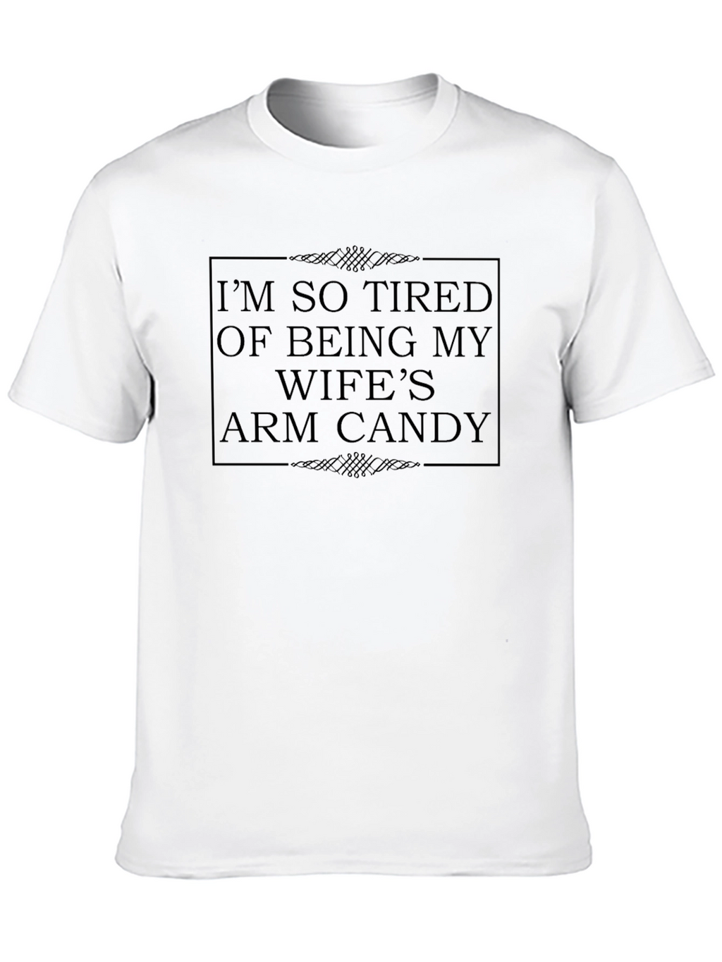Im So Tired Wifes Arm Candy Novelty T-Shirt
