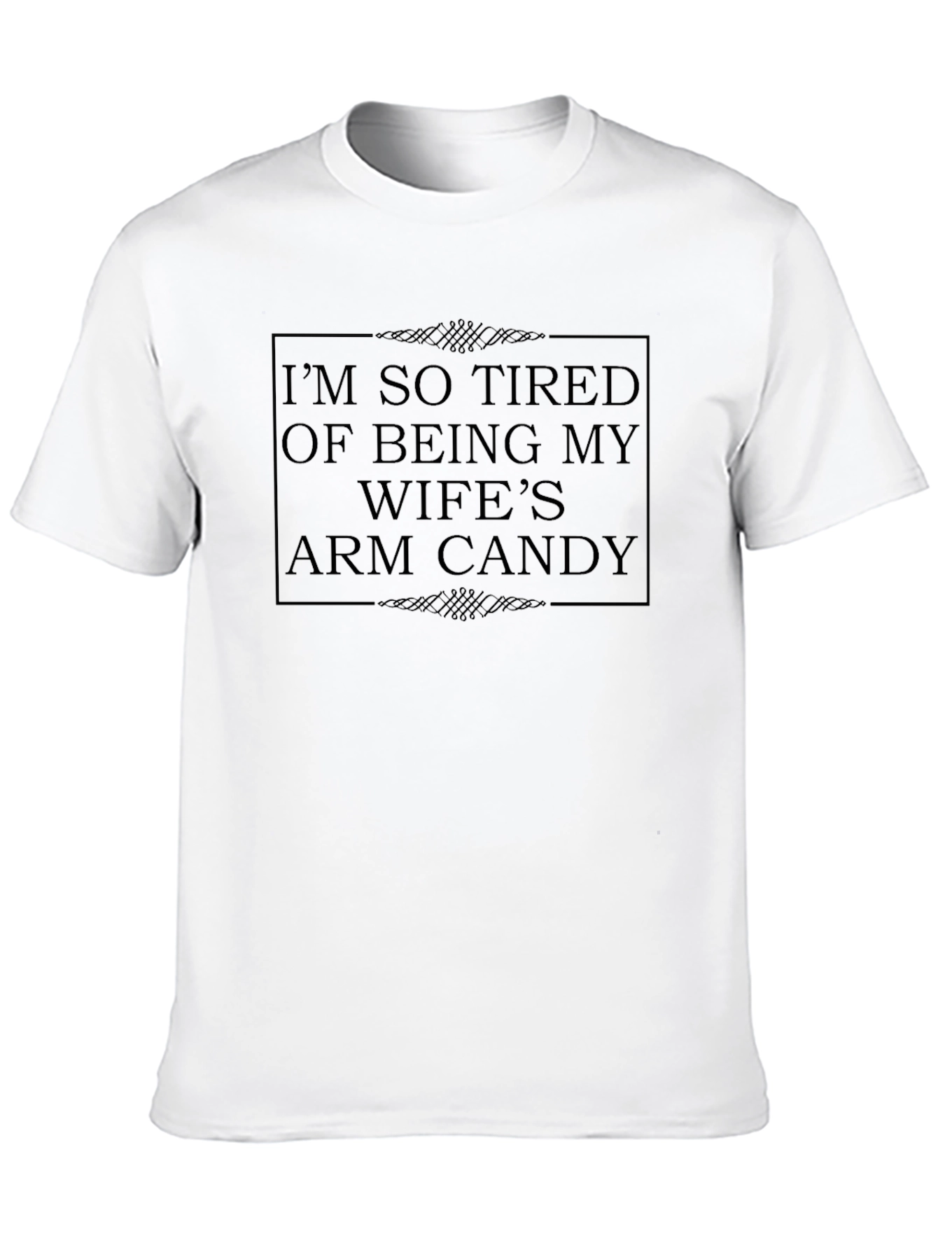 Im So Tired Wifes Arm Candy Novelty T-Shirt