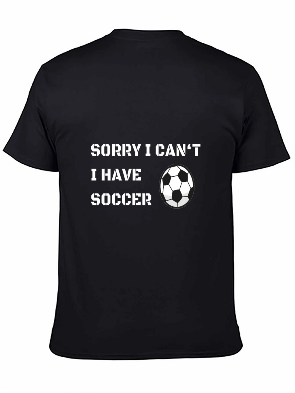 Sorry I Cant Soccer T-Shirt