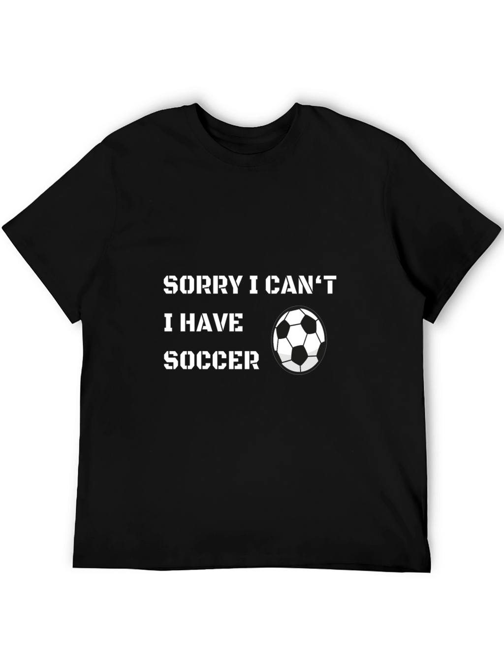 Sorry I Cant Soccer T-Shirt
