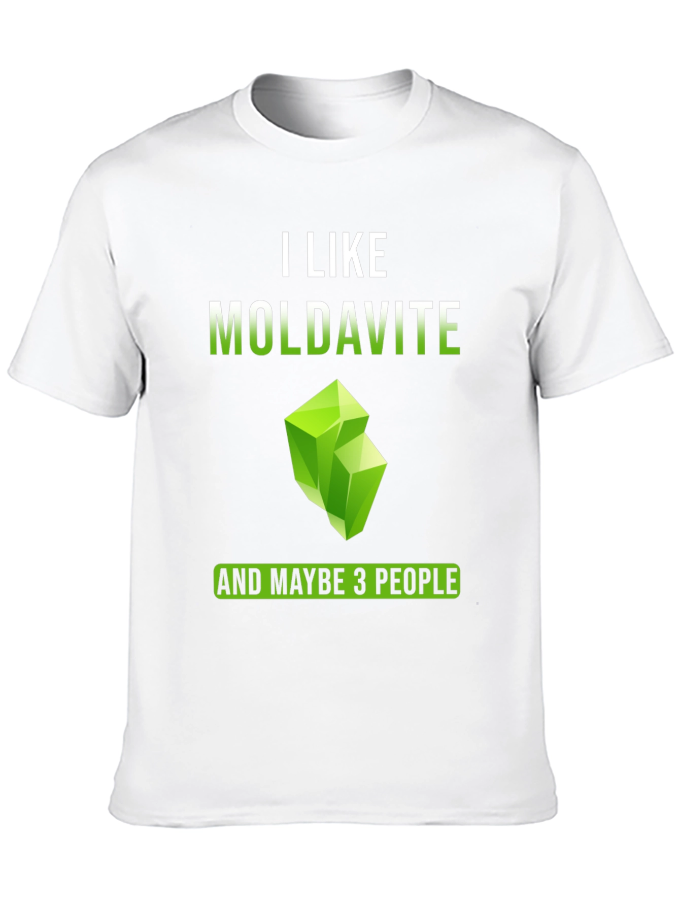 I Like Moldavite and Maybe 3 People T-Shirt