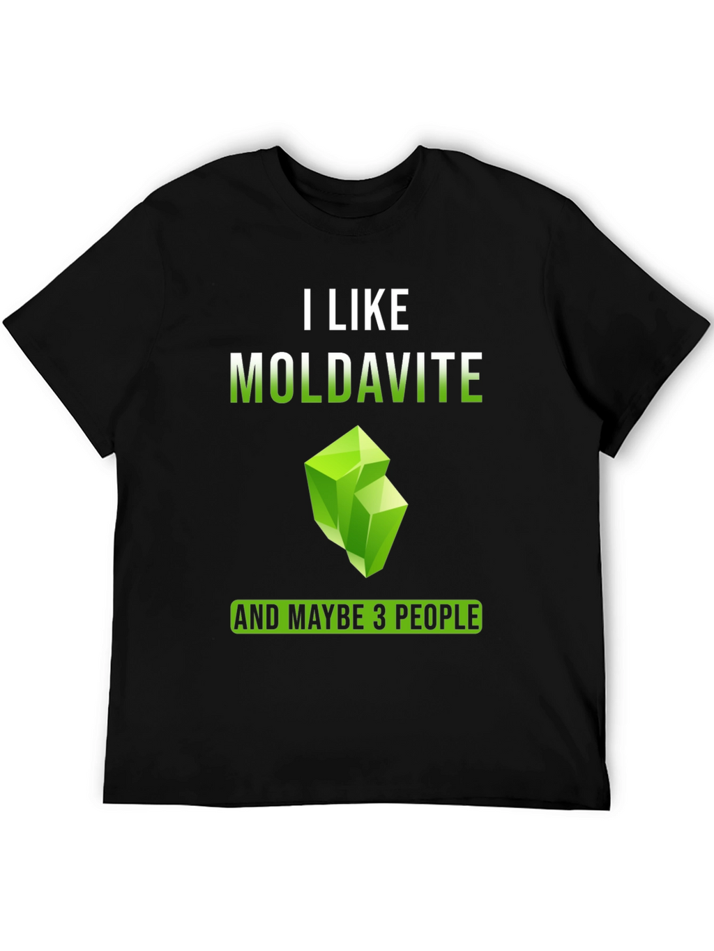 I Like Moldavite and Maybe 3 People T-Shirt