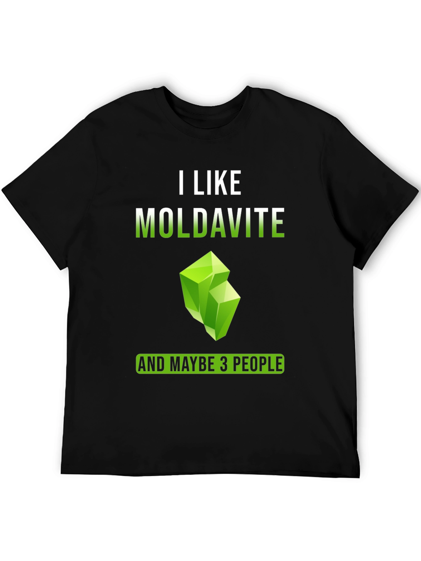 I Like Moldavite and Maybe 3 People T-Shirt