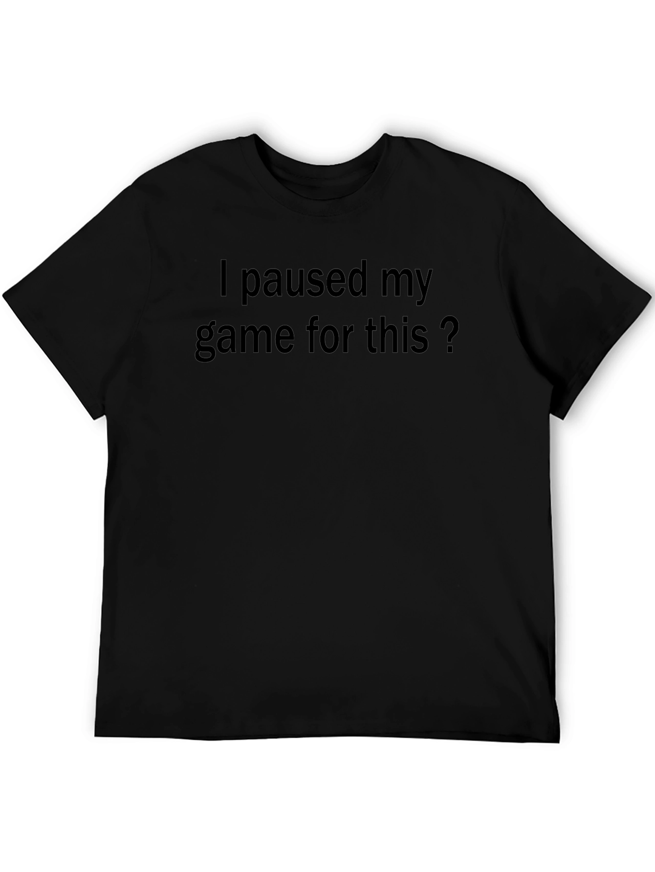 Gamer Humor Tee: I Paused My Game For This?