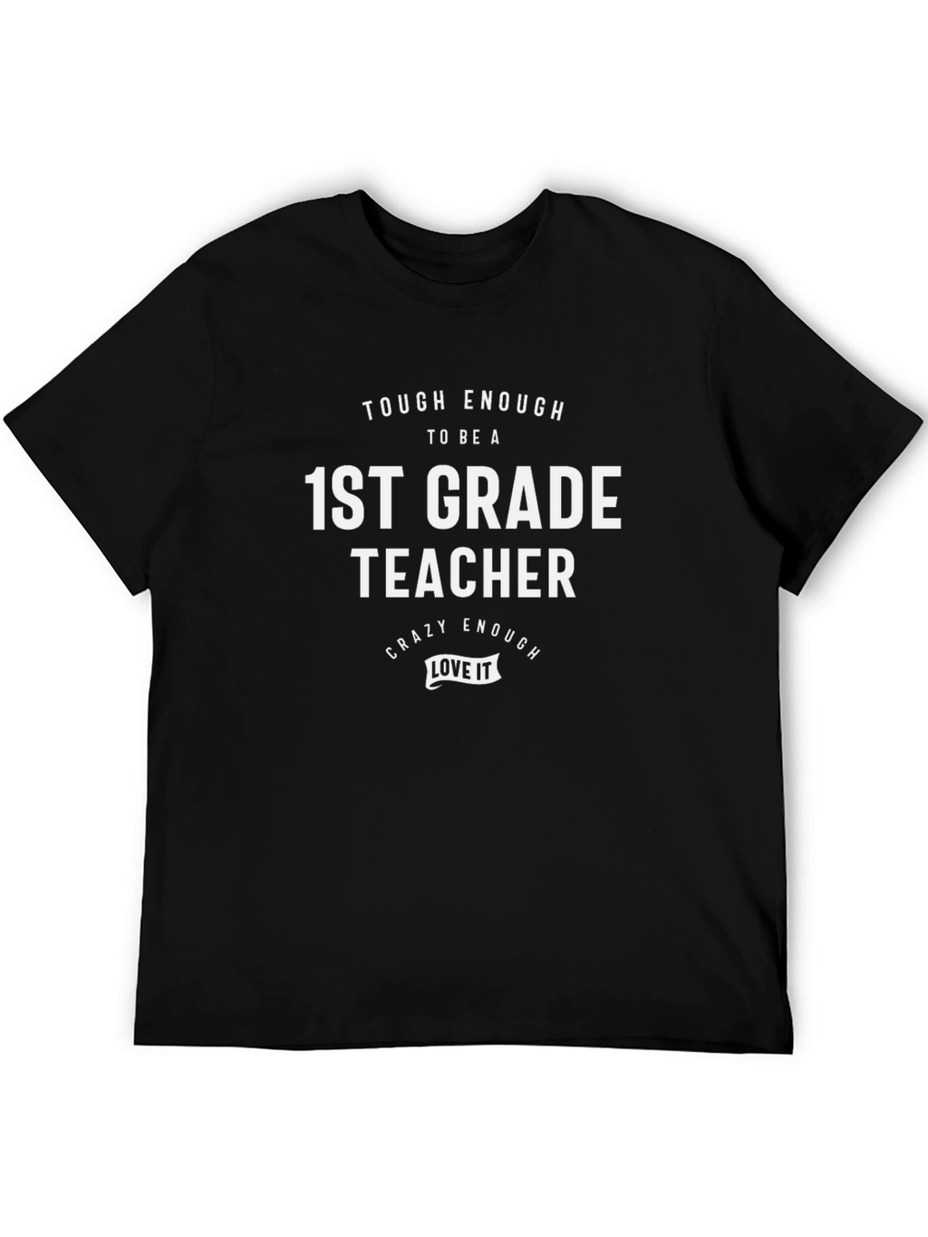1st Grade Teacher T-Shirt: Tough & Crazy Enough