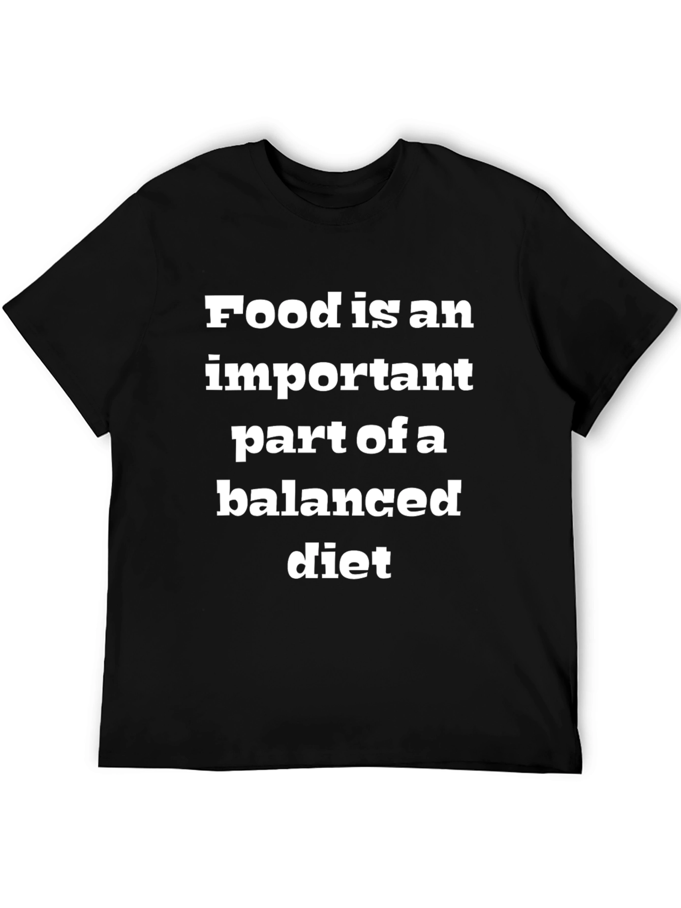 Food is an Important Part of a Balanced Diet T-Shirt